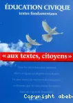 Aux textes, citoyens : éducation civique, textes fondamentaux