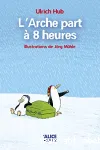 L'Arche part à 8 heures