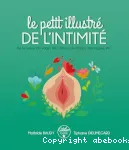 Le petit illustré de l'intimité de la vulve, du vagin, de l'utérus, du clitoris, des règles, etc.