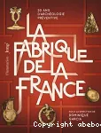 La fabrique de la France